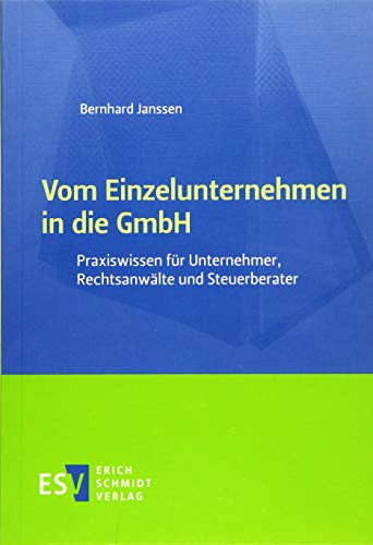 Vom Einzelunternehmen in die GmbH: Praxiswissen für Unternehmer, Rechtsanwälte und Steuerberater
