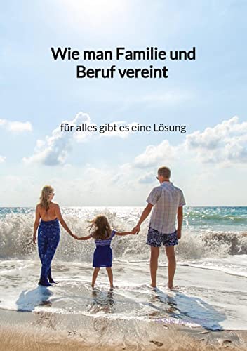 Wie man Familie und Beruf vereint - für alles gibt es eine Lösung: DE von Jaltas Books