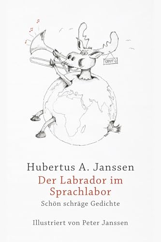 Der Labrador im Sprachlabor: Schön schräge Gedichte von Henselowsky Boschmann