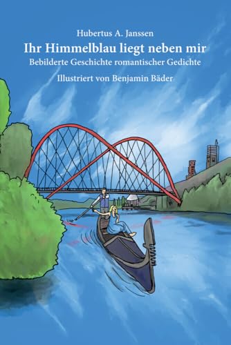 Ihr Himmelblau liegt neben mir: Bebilderte Geschichte romantischer Gedichte von Henselowsky Boschmann