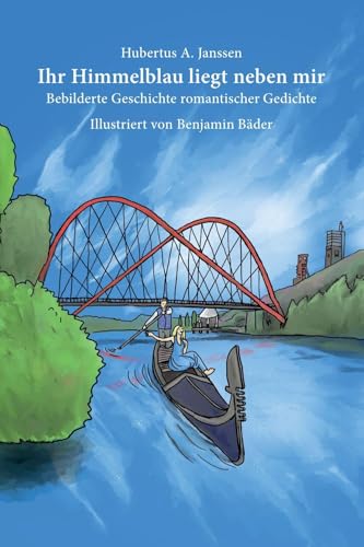 Ihr Himmelblau liegt neben mir: Bebilderte Geschichte romantischer Gedichte