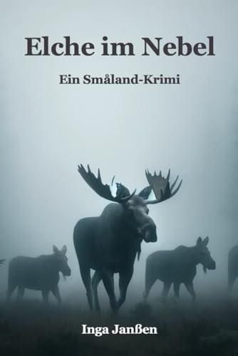 Elche im Nebel: Ein Småland-Krimi