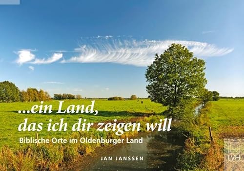 ... ein Land, das ich dir zeigen will: Biblische Orte im Oldenburger Land