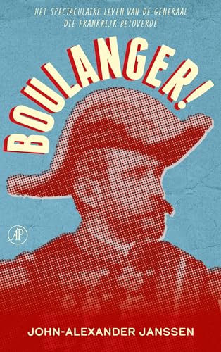 Boulanger! 1837-1891: het spectaculaire leven van de generaal die Frankrijk betoverde von De Arbeiderspers