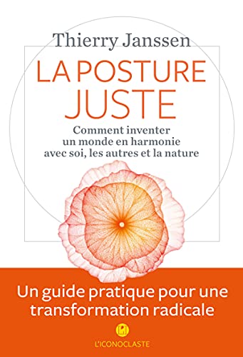 La Posture juste: Comment inventer un monde en harmonie avec soi, les autres et la nature von ICONOCLASTE