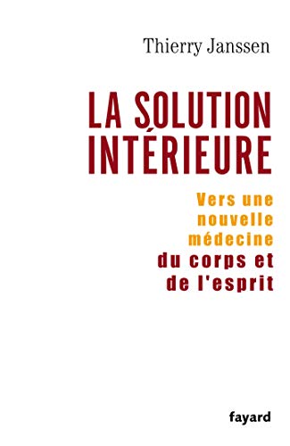La Solution Interieure: Vers Une Nouvelle Medecine Du Corps Et De L'esprit von FAYARD