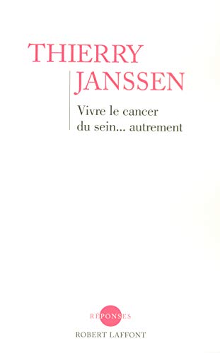 Vivre le cancer du sein... autrement: Un message d'espoir pour toutes les femmes