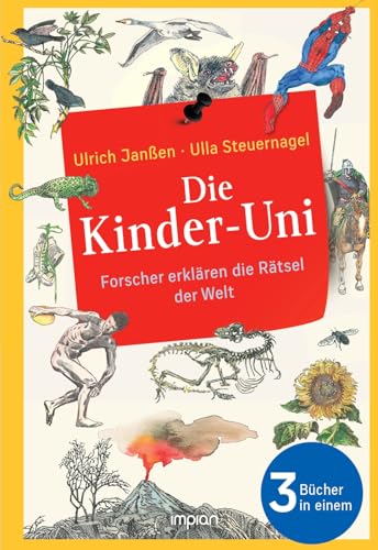 Die Kinder-Uni: Forscher erklären die Rätsel der Welt: Alle 3 Bücher in einem - Erstes Semester | Zweites Semester | Drittes Semester