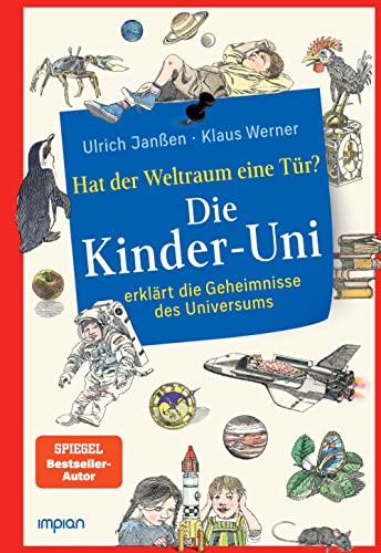 Die Kinder-Uni: hat der Weltraum eine Tür?: Die Kinder-Uni erklärt die Geheimnisse des Universums von Impian GmbH