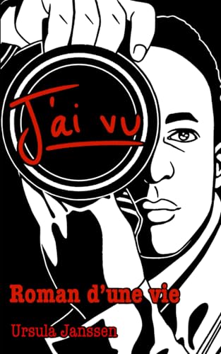 J'ai vu: Roman d’une vie von Independently published