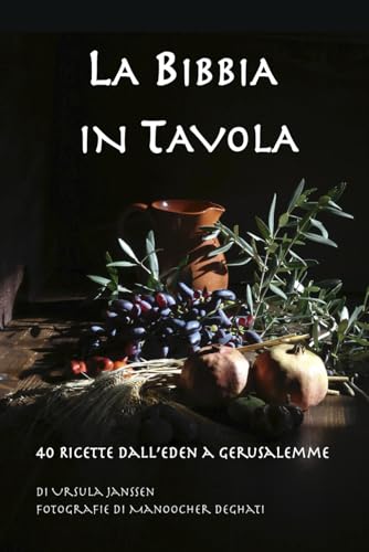 La Bibbia in Tavola: 40 ricette dall'Eden a Gerusalemme von Independently published