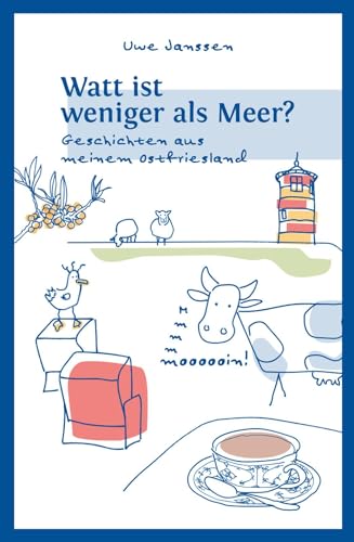 Watt ist weniger als Meer?: Geschichten aus meinem Ostfriesland