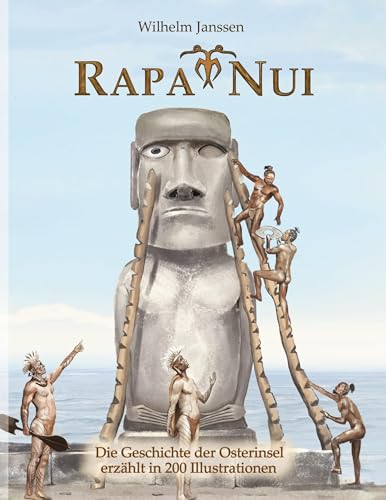 Rapa Nui: Die Geschichte der Osterinsel erzählt in 200 Illustrationen von Book on Demand
