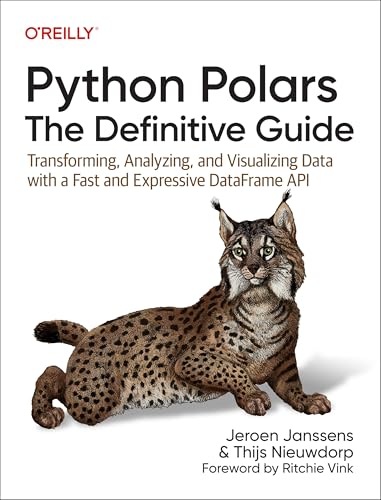 Python Polars: The Definitive Guide: Transforming, Analyzing, and Visualizing Data with a Fast and Expressive Dataframe API von O'Reilly Media