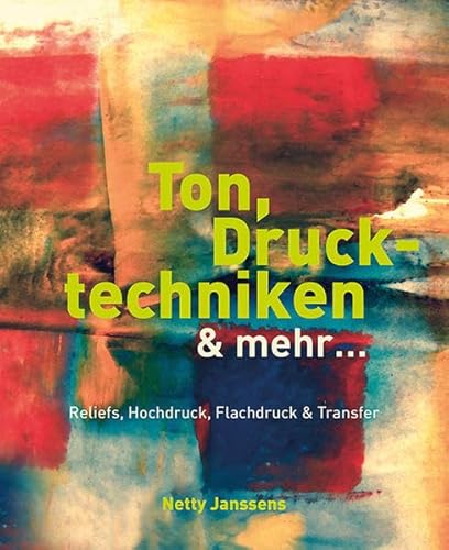 Ton, Drucktechniken & mehr …: Reliefs, Hochdruck, Flachdruck & Transfer von Hanusch Verlag