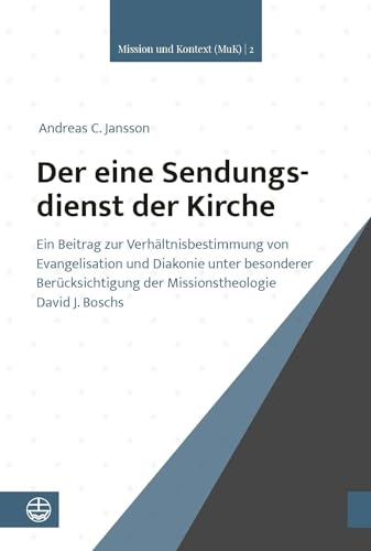 Der eine Sendungsdienst der Kirche: Ein Beitrag zur Verhältnisbestimmung von Evangelisation und Diakonie unter besonderer Berücksichtigung der ... ... der Missionstheologie David J. Boschs von Evangelische Verlagsansta
