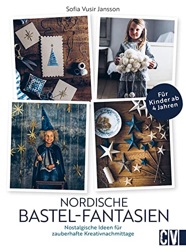 Kinder Bastelbuch – Nordische Bastel-Fantasien: Nostalgische Bastelideen für zauberhafte Kreativnachmittage im Winter und zu Weihnachten. Basteln für und mit Kindern ab 4 Jahren. von Christophorus Verlag