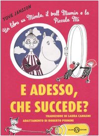 E adesso, che succede? Un libro su Mimla, il troll Mumin e la piccola Mi (Illustrati)