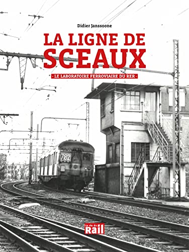 La ligne de Sceaux: Le laboratoire ferroviaire du RER von LA VIE DU RAIL