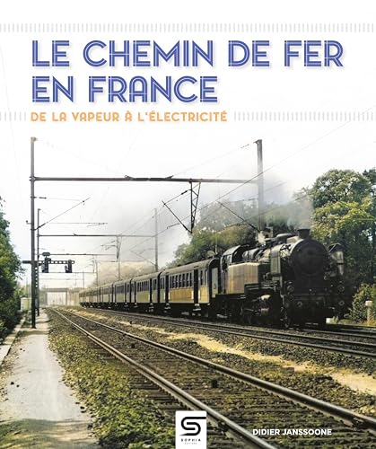 Le Chemin de fer en France, de la vapeur à l'électricité