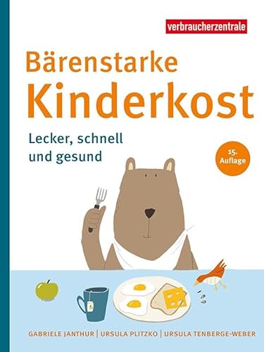 Bärenstarke Kinderkost: Lecker, schnell und gesund von Verbraucher-Zentrale NRW