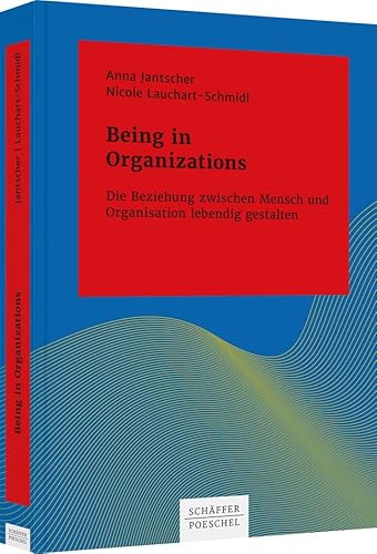 Being in Organizations: Die Beziehung zwischen Mensch und Organisation lebendig gestalten (Systemisches Management) von Schäffer-Poeschel Verlag