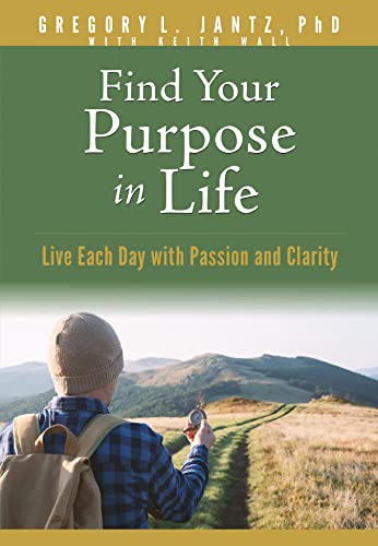 Find Your Purpose in Life: Live Each Day With Passion and Clarity (Hope and Healing)