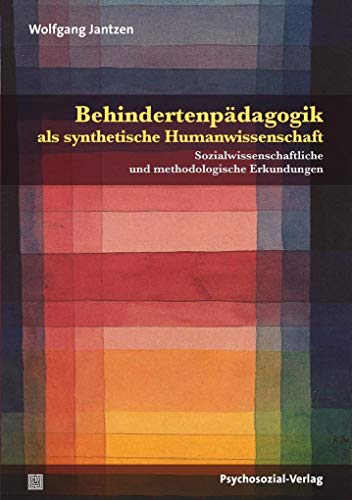 Behindertenpädagogik als synthetische Humanwissenschaft: Sozialwissenschaftliche und methodologische Erkundungen (Dialektik der Be-Hinderung)