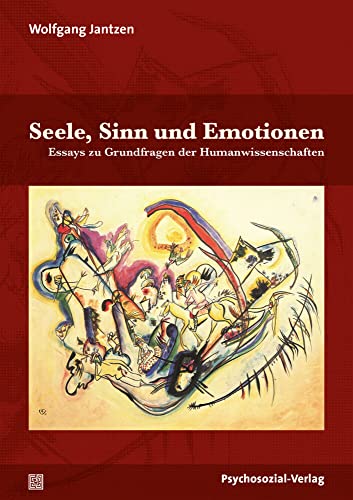 Seele, Sinn und Emotionen: Essays zu Grundfragen der Humanwissenschaften (Dialektik der Be-Hinderung) von Psychosozial Verlag GbR