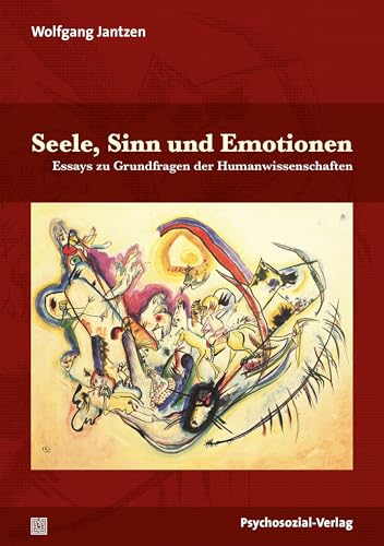 Seele, Sinn und Emotionen: Essays zu Grundfragen der Humanwissenschaften (Dialektik der Be-Hinderung)