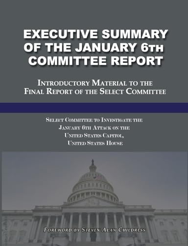 Executive Summary of the January 6th Committee Report: Introductory Material to the Final Report of the Select Committee von Quid Pro, LLC
