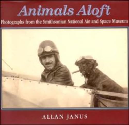 Animals Aloft: Photographs from the Smithsonian National Air & Space Museum Animals Aloft: Photographs from the Smithsonian National Air & Space Museum