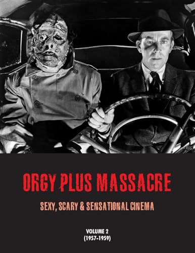 Orgy Plus Massacre 2: Sexy, Scary & Sensational Cinema (1957-1959) von Bonefyre Books