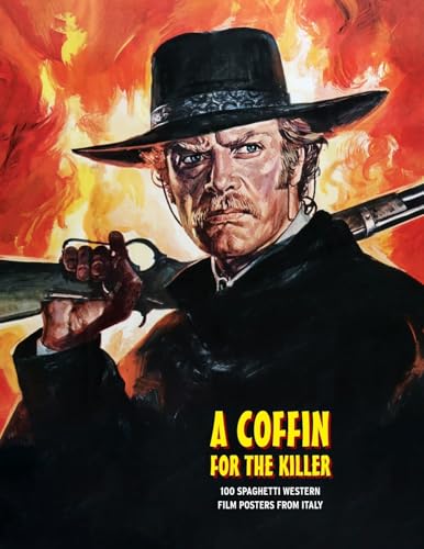 A COFFIN FOR THE KILLER: 100 Spaghetti Western Film Posters From Italy