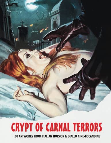 CRYPT OF CARNAL TERRORS: 100 Artworks For Italian Horror & Giallo Cine-Locandine (The Art of Cinema, Band 24) von Independently published