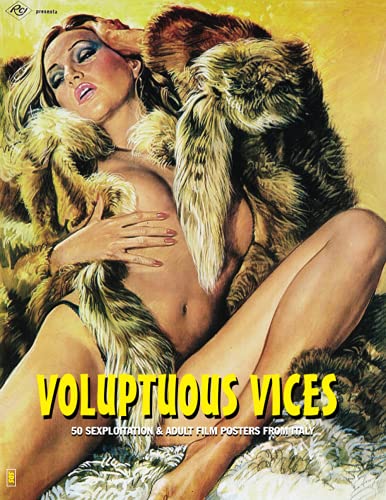 VOLUPTUOUS VICES: 50 Sexploitation & Adult Film Posters From Italy (The Art of Cinema, Band 16) von Independently published