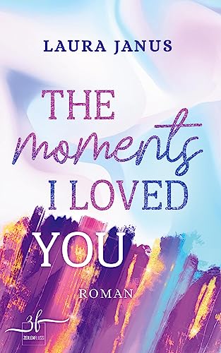 The Moments I Loved You: Liebesroman