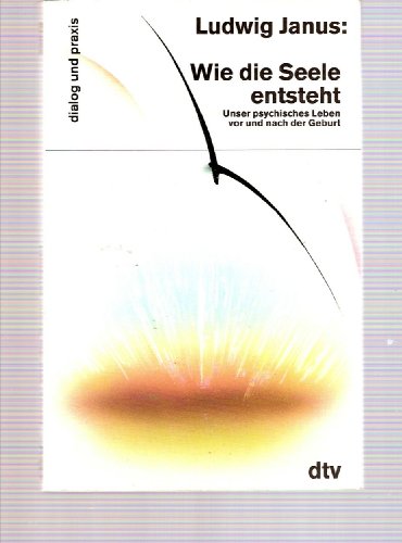 Wie die Seele entsteht - Unser psychisches Leben vor und nach der Geburt