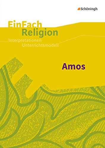 EinFach Religion: Amos Jahrgangsstufen 8 - 11 (EinFach Religion: Unterrichtsbausteine Klassen 5 - 13)
