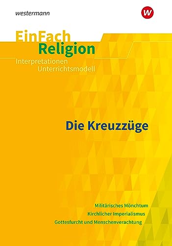 EinFach Religion: Die Kreuzzüge (EinFach Religion: Unterrichtsbausteine Klassen 5 - 13) von Schöningh