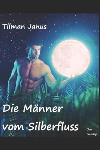 Die Männer vom Silberfluss: Gay Fantasy-Roman (Gay Fantasy Geschichten) Die Männer vom Silberfluss: Gay Fantasy-Roman (Gay Fantasy Geschichten)