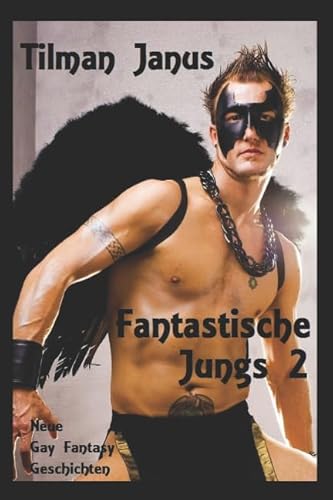 Fantastische Jungs 2: Neue Gay Fantasy Geschichten Fantastische Jungs 2: Neue Gay Fantasy Geschichten