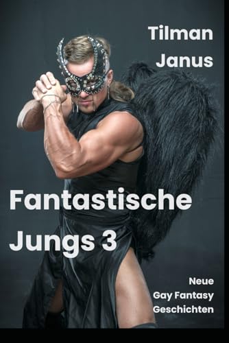 Fantastische Jungs 3: Neue Gay Fantasy Geschichten