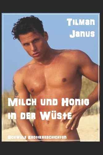 Milch und Honig: in der Wüste. Schwule Erotikgeschichten (Schwule Begegnungen) Milch und Honig: in der Wüste. Schwule Erotikgeschichten (Schwule Begegnungen)