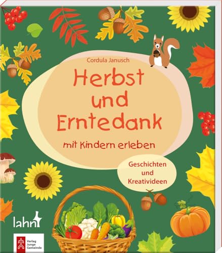 Herbst und Erntedank mit Kindern erleben: Geschichten und Kreativideen (Mit Kindern feiern) von Lahn-Verlag GmbH