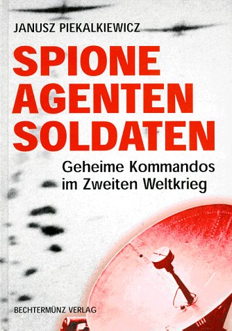 Spione, Agenten, Soldaten. Geheime Kommandos im Zweiten Weltkrieg von Bechtermünz Vlg., Augsbg.
