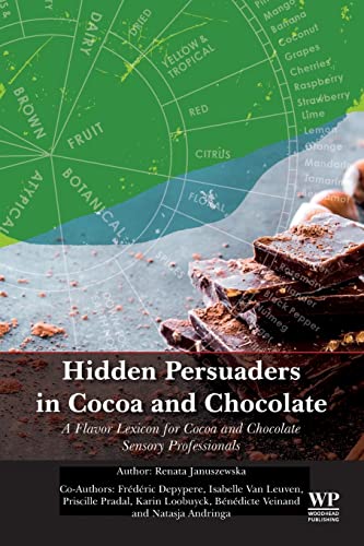 Hidden Persuaders in Cocoa and Chocolate: A Flavor Lexicon for Cocoa and Chocolate Sensory Professionals Hidden Persuaders in Cocoa and Chocolate: A Flavor Lexicon for Cocoa and Chocolate Sensory Professionals von Woodhead Publishing