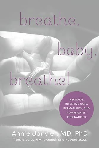 Breathe, Baby, Breathe!: Neonatal Intensive Care, Prematurity, and Complicated Pregnancies Breathe, Baby, Breathe!: Neonatal Intensive Care, Prematurity, and Complicated Pregnancies