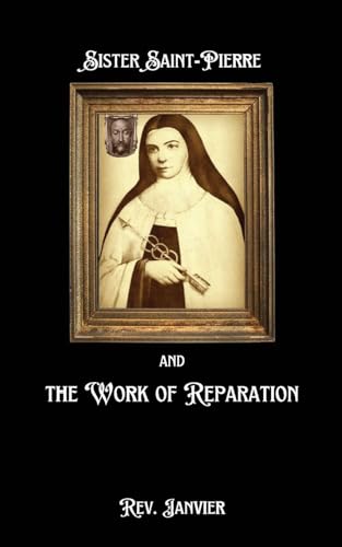 Sister Saint-Pierre & the Work of Reparation von Sensus Fidelium Press