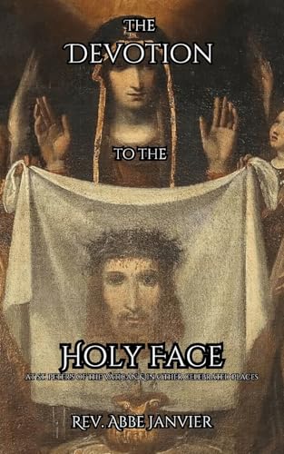 The Devotion to the Holy Face: at St. Peters in the Vatican & in Other Celebrated Places von Sensus Fidelium Press
